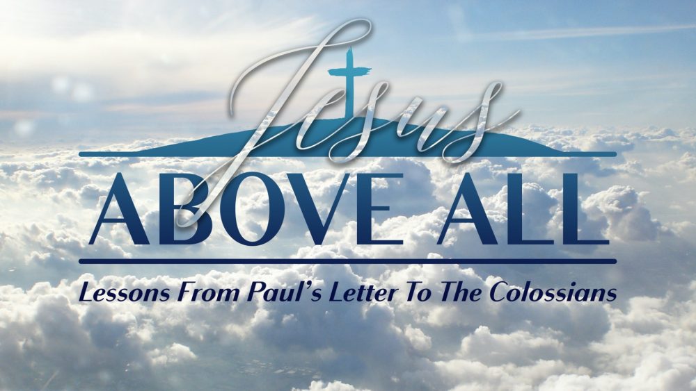 Jesus Above All - Colossians